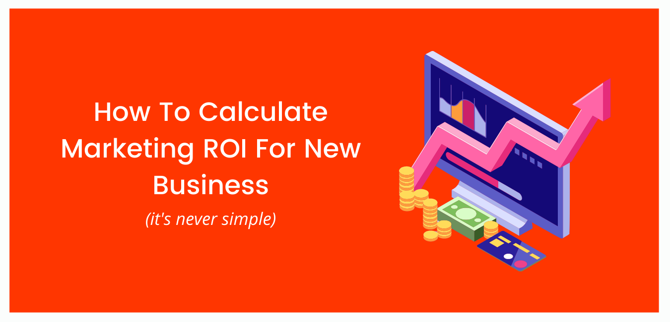 How To Calculate Marketing ROI For New Business