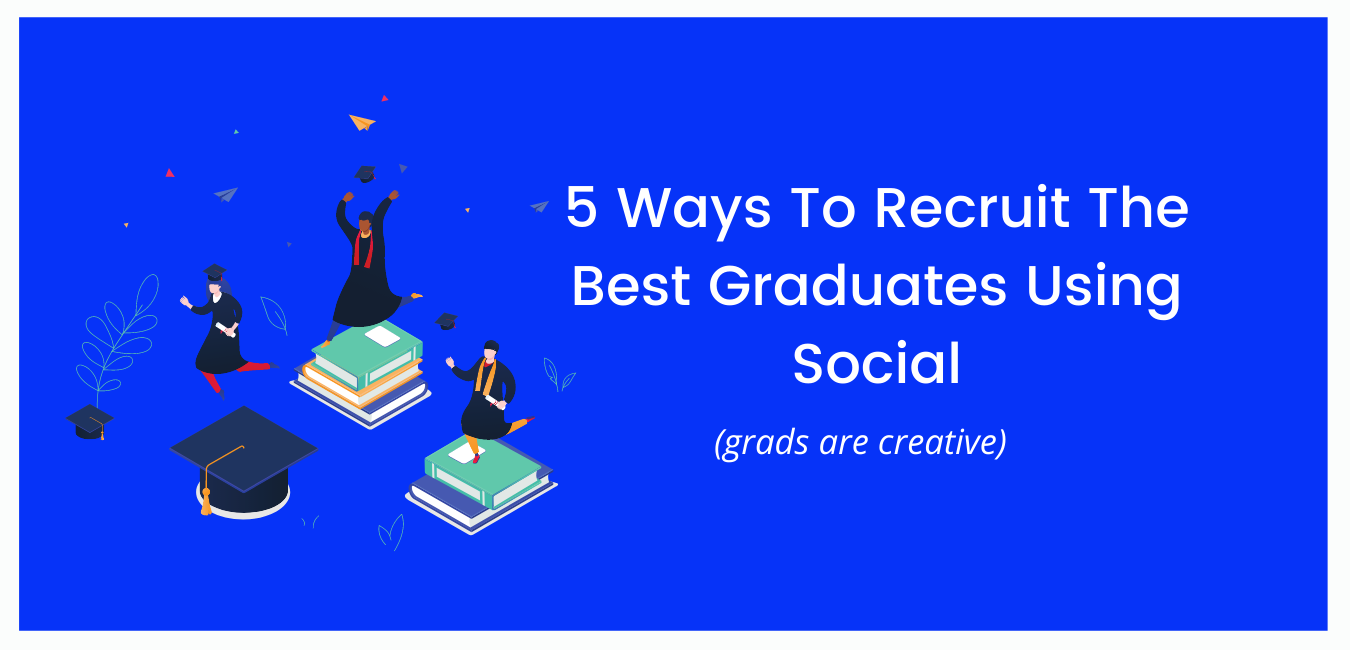 5 Ways To Recruit The Best Graduates Using Social