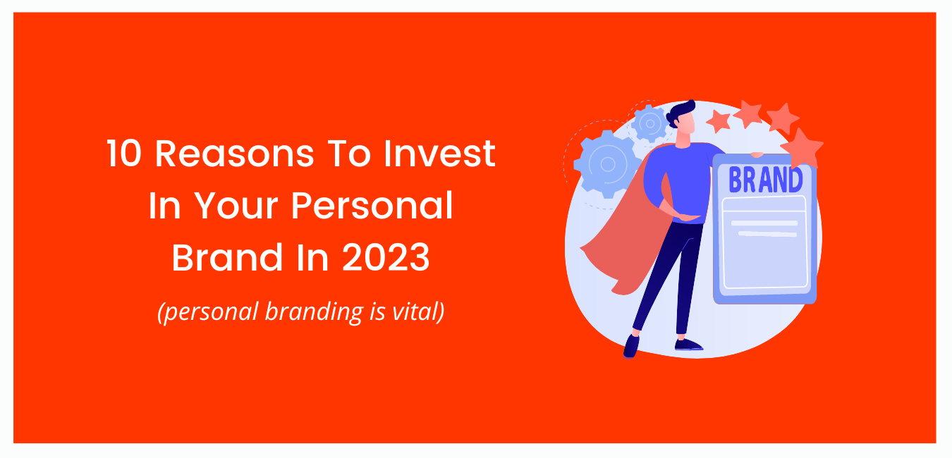 10 Reasons To Invest In Your Personal Brand In 2023