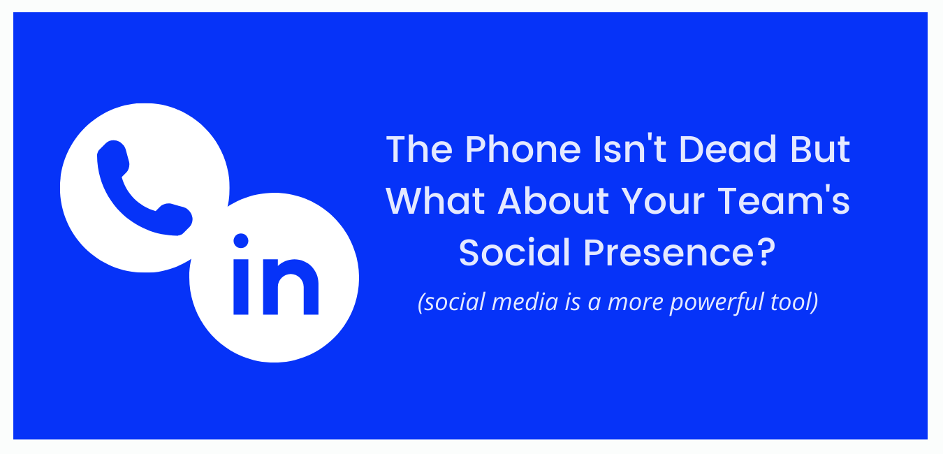 The Phone Isn’t Dead But What About Your Team’s Social Presence?