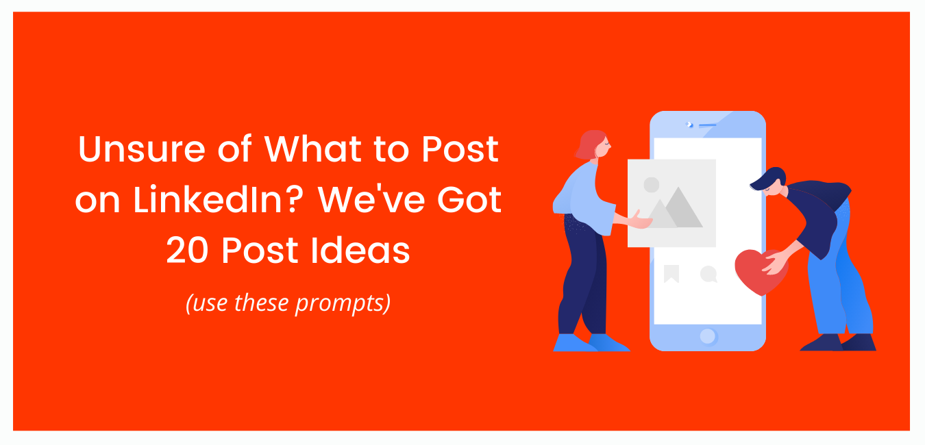 Unsure of What to Post on LinkedIn? We’ve Got 20 Post Ideas