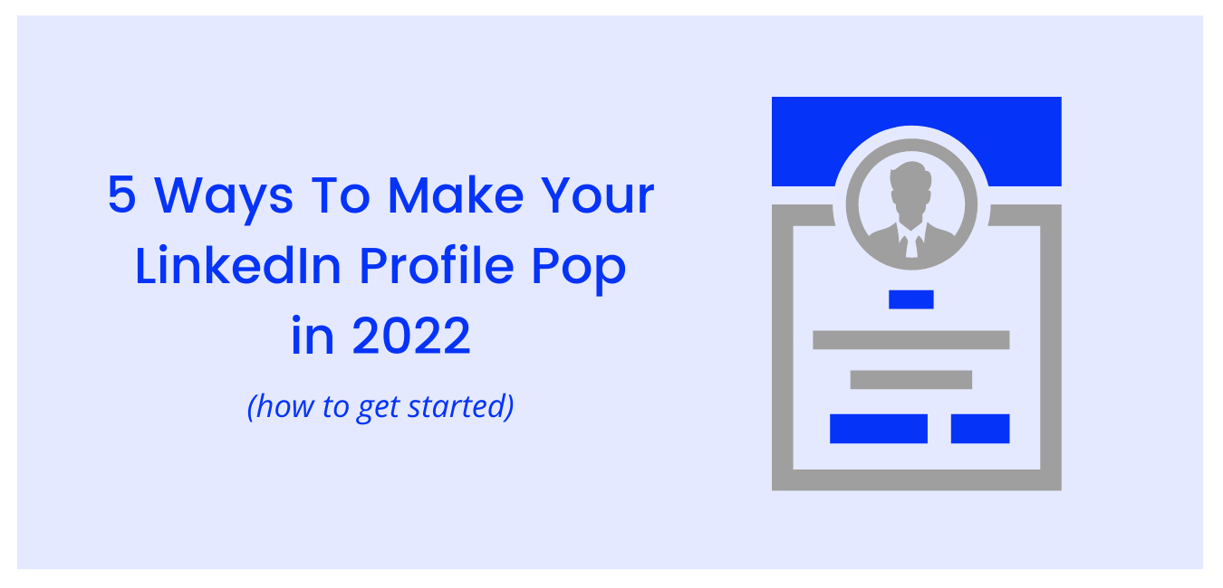 5 Ways To Make Your LinkedIn Profile Pop in 2022