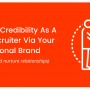 Building Credibility as a New Recruiter via Your Personal Brand