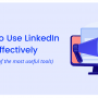 How To Use LinkedIn Effectively