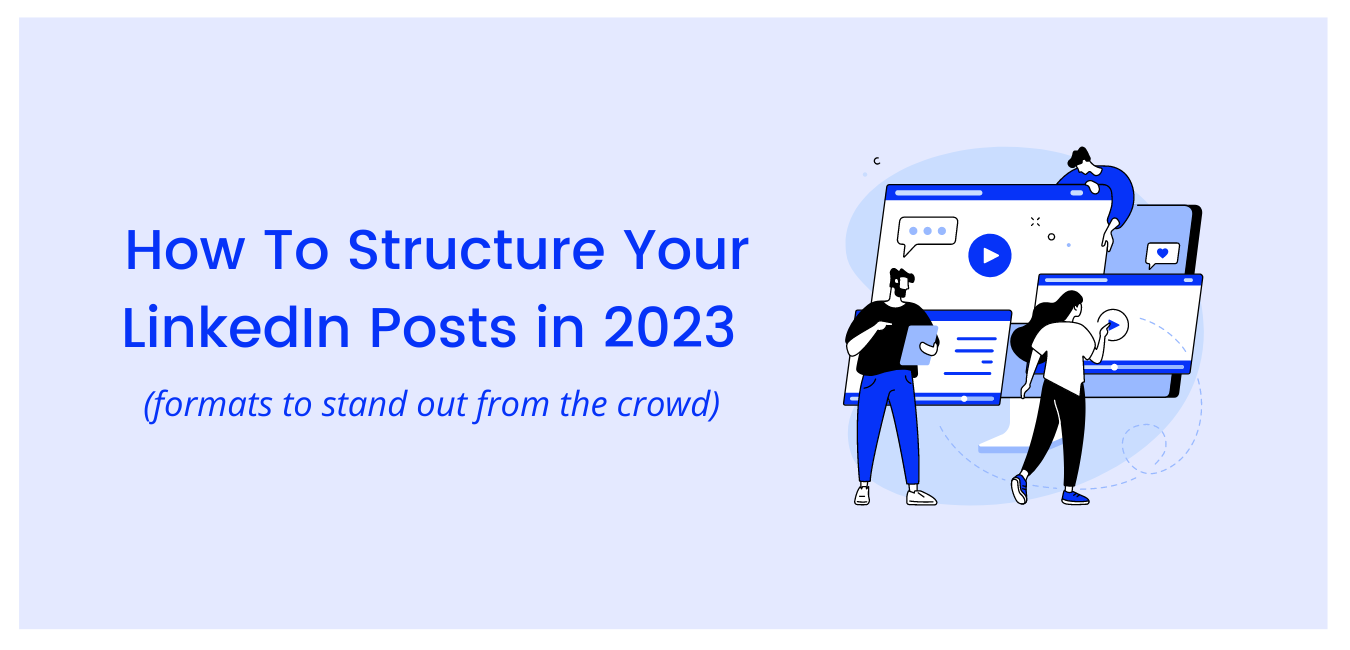 How To Structure Your LinkedIn Posts in 2023