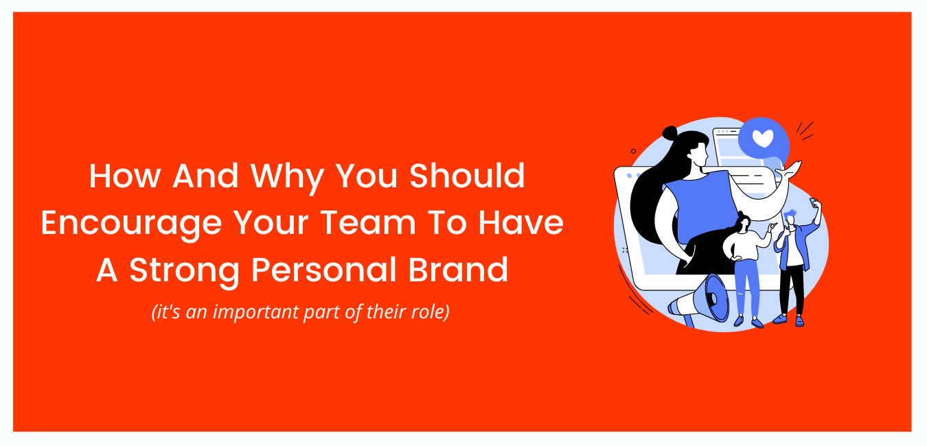How And Why You Should Encourage Your Team To Have A Strong Personal Brand