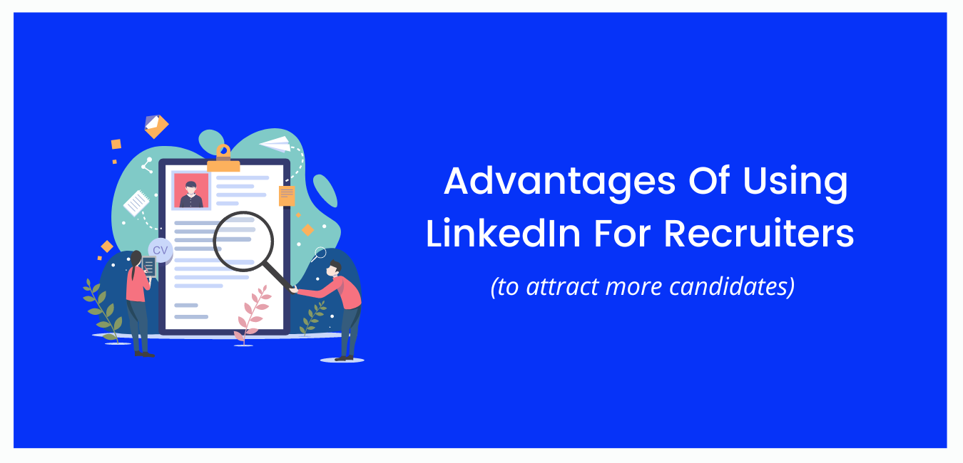 Advantages Of Using LinkedIn For Recruiters