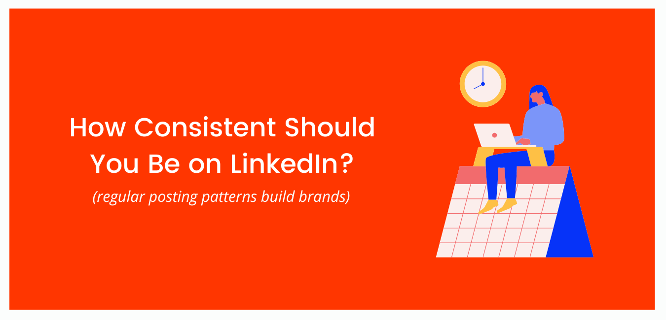 How Consistent Should You Be On LinkedIn?