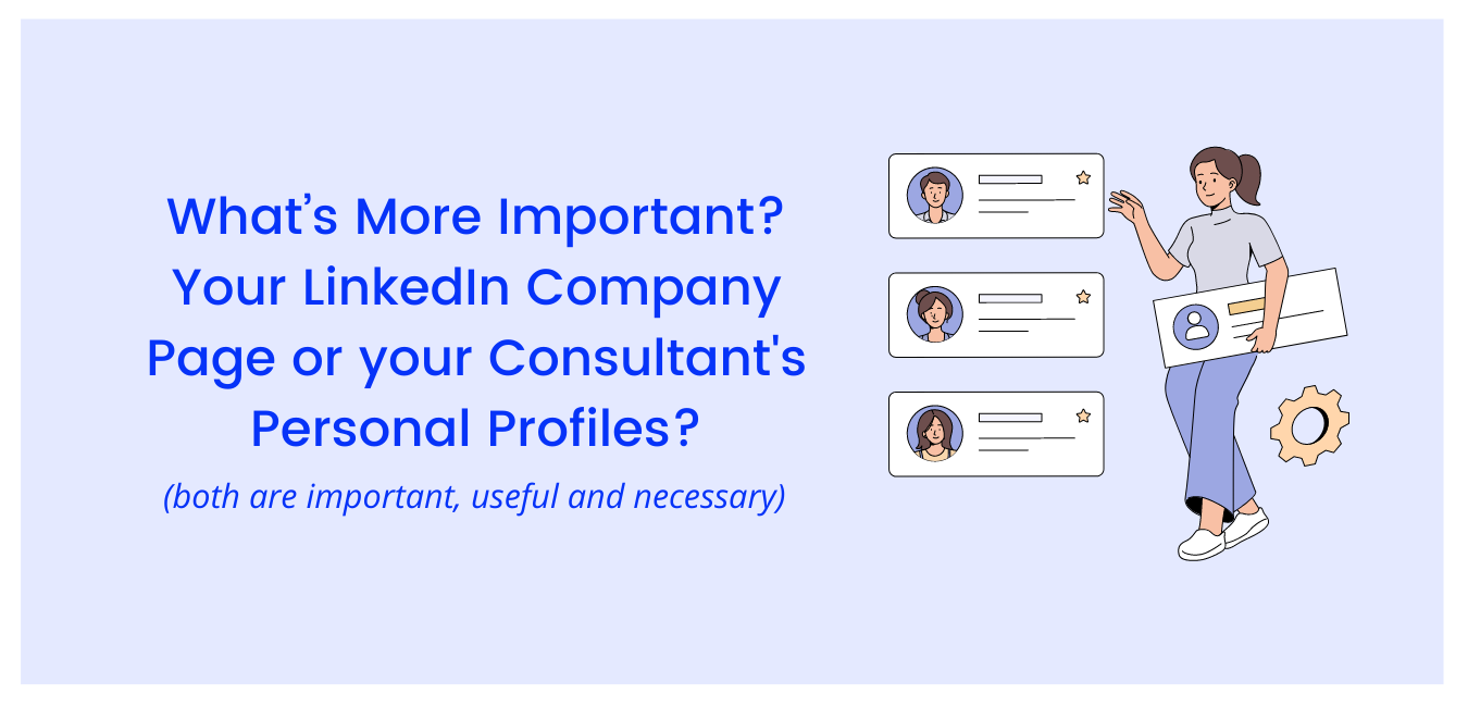 What’s More Important – Your LinkedIn Company Page or Your Consultants’ Personal Profiles?