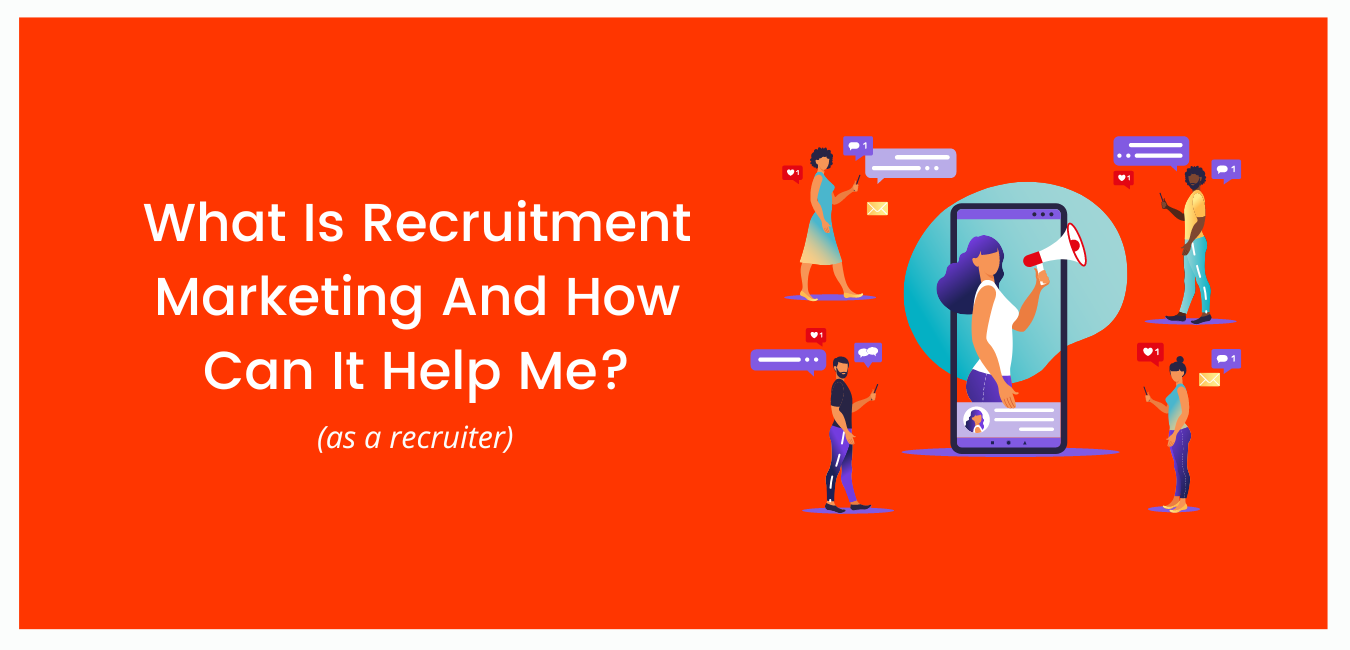 What Is Recruitment Marketing And How Can It Help Me As A Recruiter?