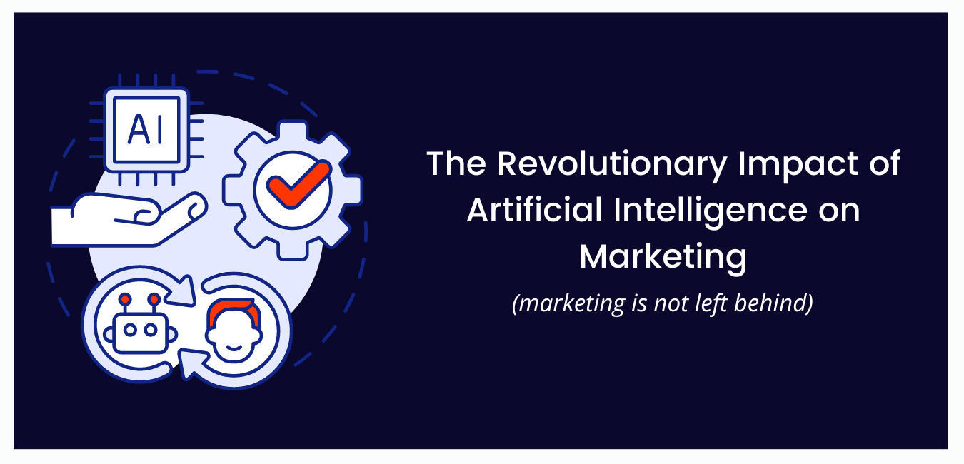 The Revolutionary Impact of Artificial Intelligence on Marketing