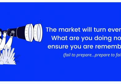 The Market Will Turn Eventually. What Are You Doing Now, To Ensure You Are Remembered?