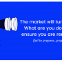 The Market Will Turn Eventually. What Are You Doing Now, To Ensure You Are Remembered?